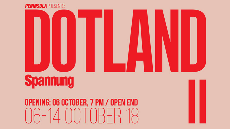 Exhibition: DOTLAND II – October 06, 2018
